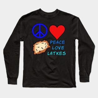 PEACE, LOVE , AND LATKES Long Sleeve T-Shirt